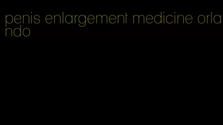 penis enlargement medicine orlando