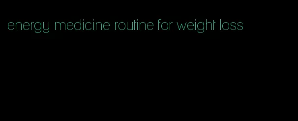 energy medicine routine for weight loss