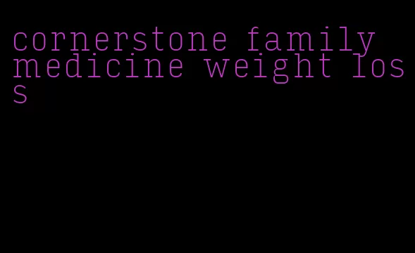 cornerstone family medicine weight loss