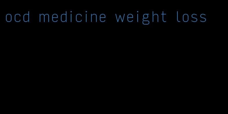 ocd medicine weight loss