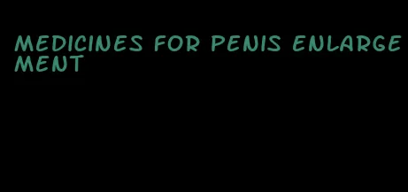 medicines for penis enlargement