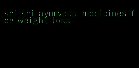 sri sri ayurveda medicines for weight loss