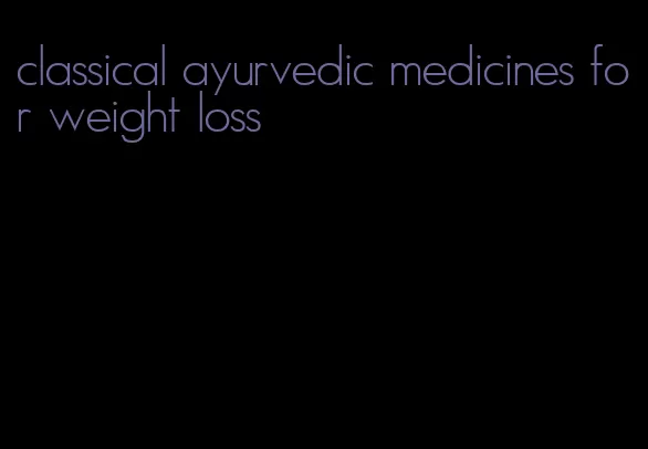 classical ayurvedic medicines for weight loss