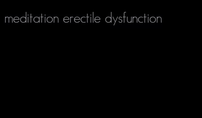 meditation erectile dysfunction