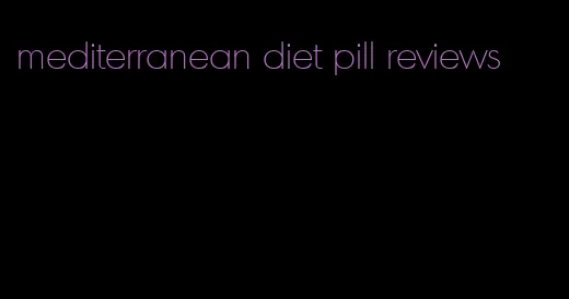 mediterranean diet pill reviews