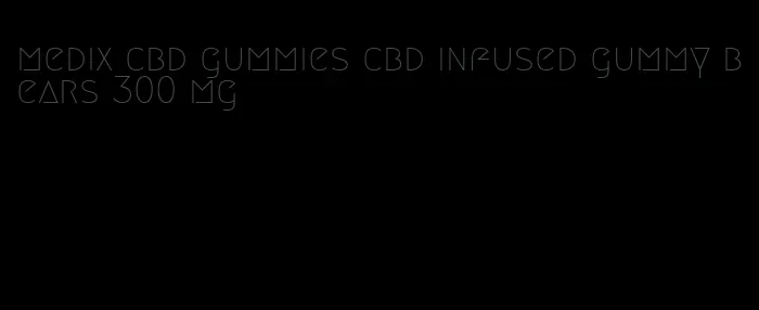 medix cbd gummies cbd infused gummy bears 300 mg