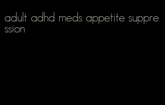 adult adhd meds appetite suppression