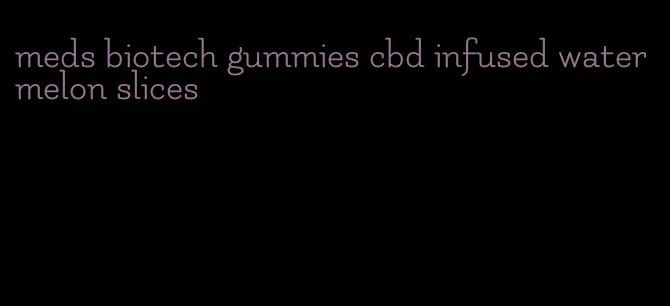 meds biotech gummies cbd infused watermelon slices