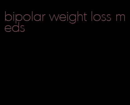 bipolar weight loss meds