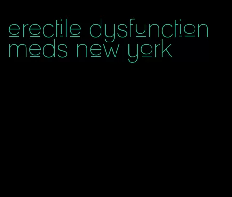 erectile dysfunction meds new york