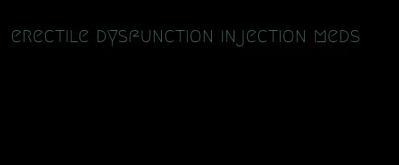 erectile dysfunction injection meds