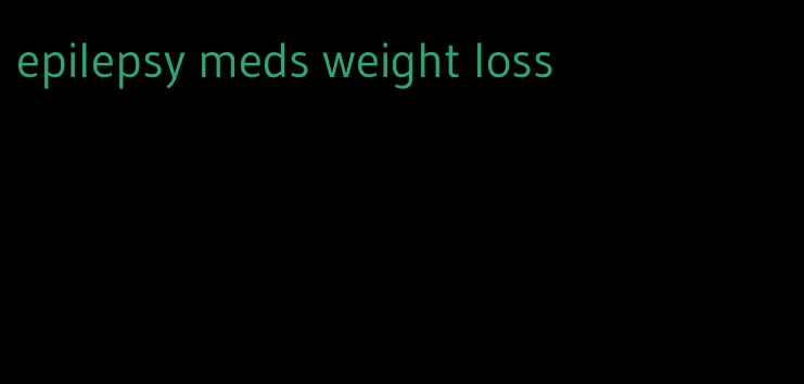 epilepsy meds weight loss