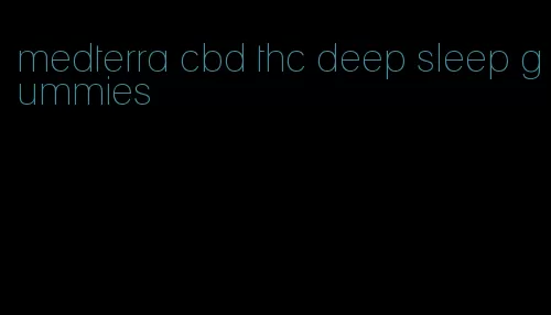 medterra cbd thc deep sleep gummies