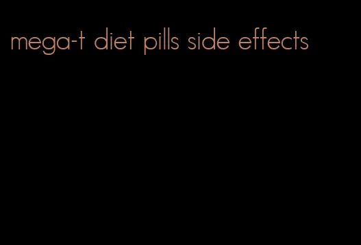 mega-t diet pills side effects