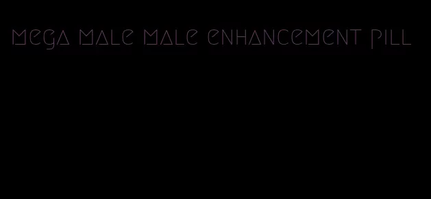 mega male male enhancement pill