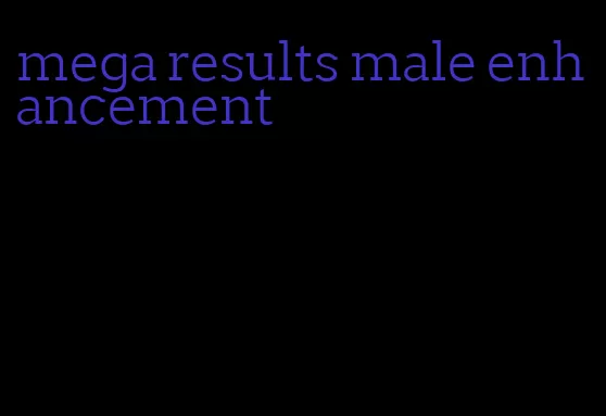 mega results male enhancement