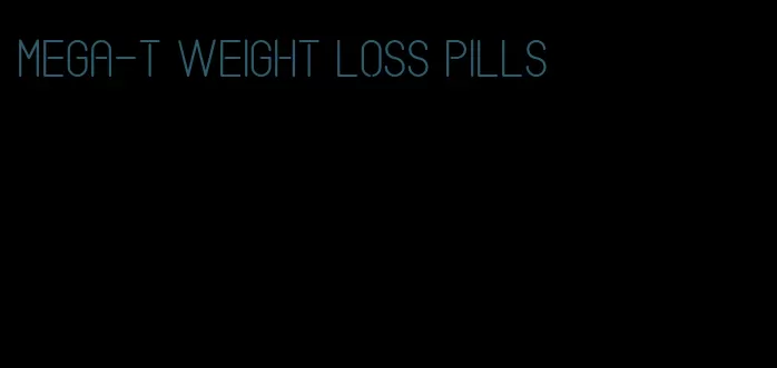 mega-t weight loss pills