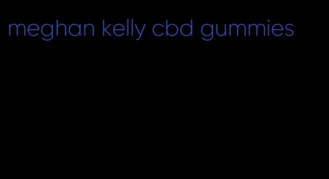 meghan kelly cbd gummies