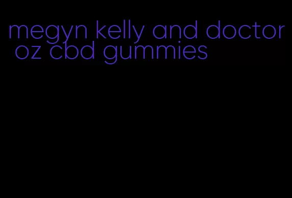 megyn kelly and doctor oz cbd gummies