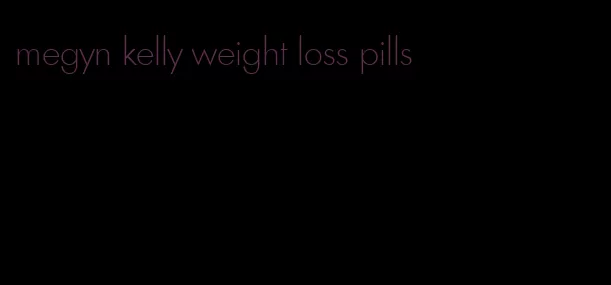 megyn kelly weight loss pills