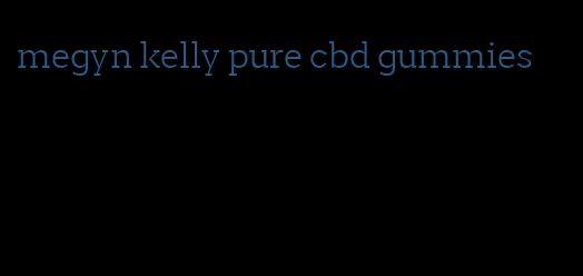 megyn kelly pure cbd gummies