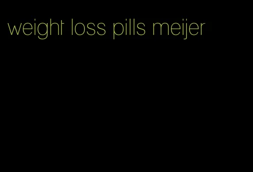 weight loss pills meijer