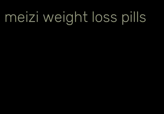 meizi weight loss pills