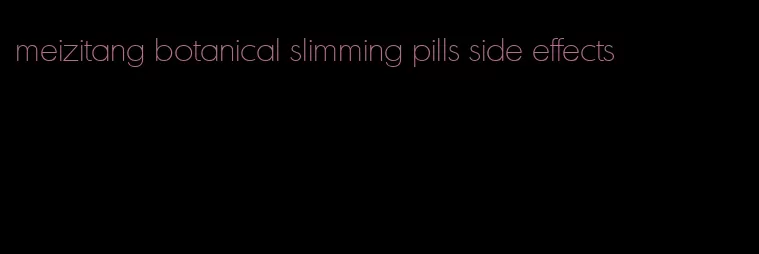 meizitang botanical slimming pills side effects