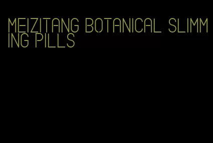 meizitang botanical slimming pills