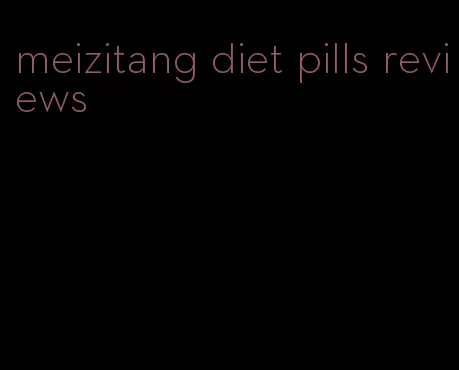 meizitang diet pills reviews