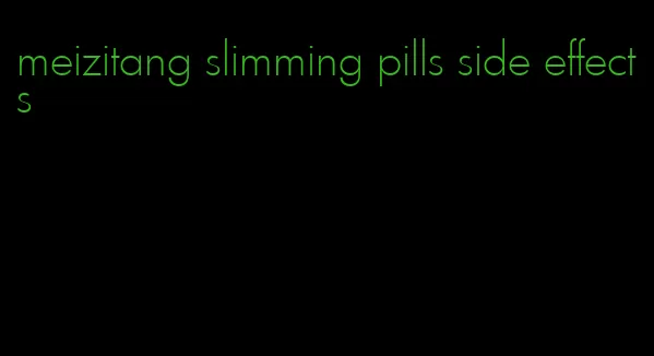 meizitang slimming pills side effects