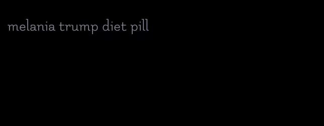 melania trump diet pill