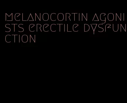 melanocortin agonists erectile dysfunction