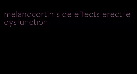 melanocortin side effects erectile dysfunction