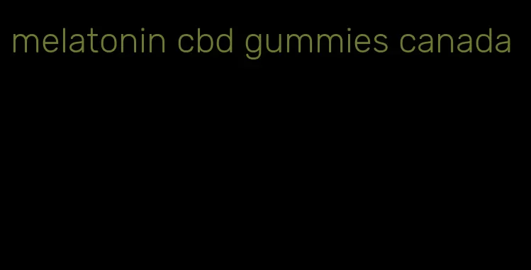 melatonin cbd gummies canada