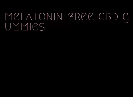 melatonin free cbd gummies