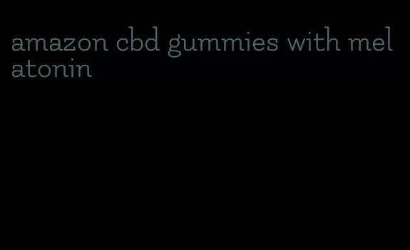 amazon cbd gummies with melatonin