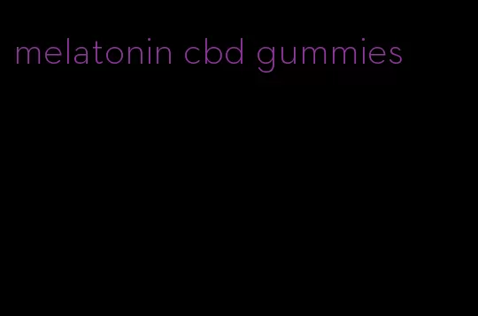 melatonin cbd gummies