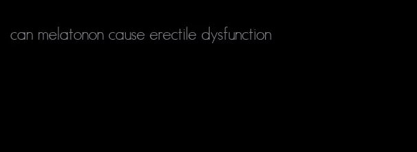 can melatonon cause erectile dysfunction