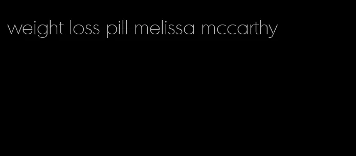 weight loss pill melissa mccarthy