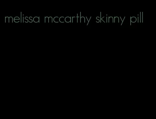 melissa mccarthy skinny pill