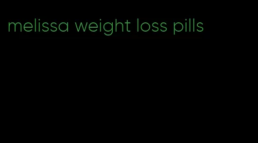 melissa weight loss pills