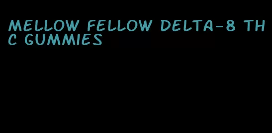 mellow fellow delta-8 thc gummies