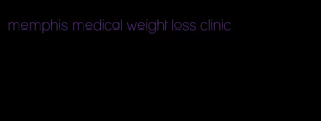 memphis medical weight loss clinic