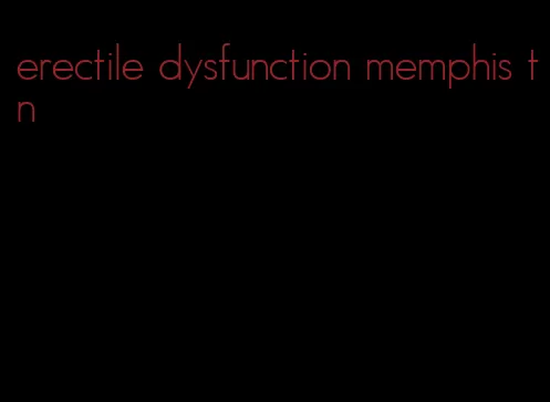 erectile dysfunction memphis tn