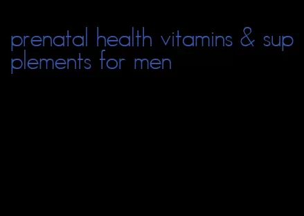 prenatal health vitamins & supplements for men