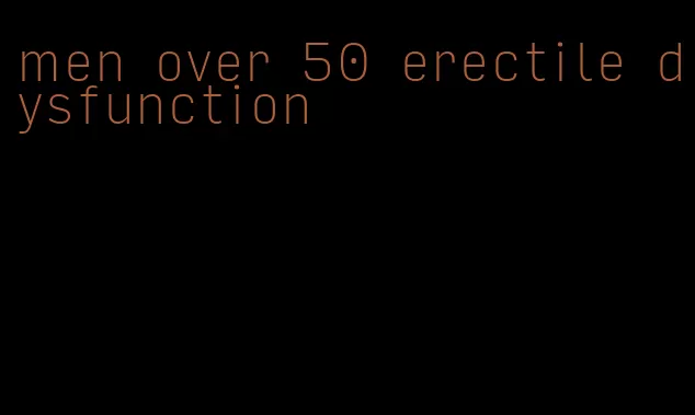 men over 50 erectile dysfunction