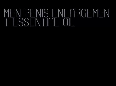 men penis enlargement essential oil