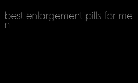 best enlargement pills for men