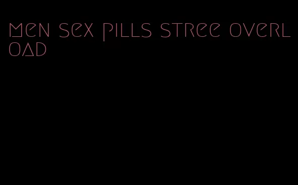 men sex pills stree overload